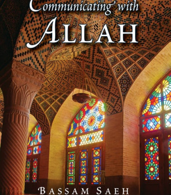 COMMUNICATING WITH ALLAH REDISCOVERING PRAYER (SALAH) By Bassam Saeh 