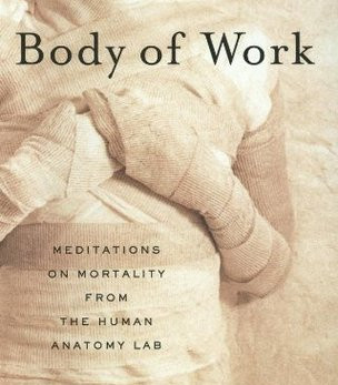 Body of Work: Meditations on Mortality from the Human Anatomy Lab by Christine Montross