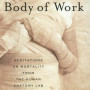 Body of Work: Meditations on Mortality from the Human Anatomy Lab by Christine Montross