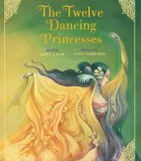 The Twelve Dancing Princesses (Classic Fairy Tale Collection) By: John Cech, Lucy Corvino (Illustrator)
