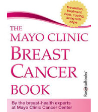 The Mayo Clinic Breast Cancer Book by Lynn C. Hartmann M.D (Author), Charles L. Loprinzi M.D. (Author), Mayo Clinic (Editor) 