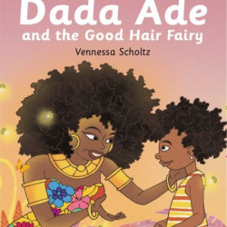 Dada Ade And The Good Hair Fairy by Vennessa Scholtz