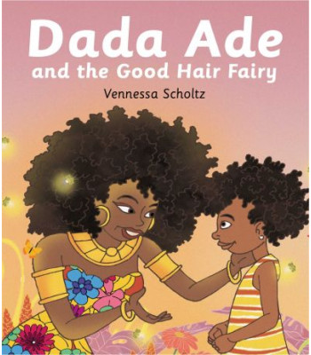 Dada Ade And The Good Hair Fairy by Vennessa Scholtz