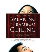 Breaking the Bamboo Ceiling: Career Strategies for Asians y By Jane Hyun