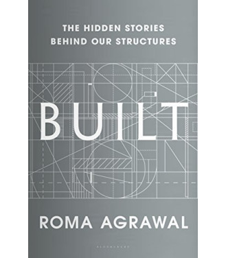 Built: The Hidden Stories Behind our Structures by Agrawal, Roma- Hardback