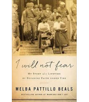 I Will Not Fear: My Story of a Lifetime of Building Faith Under Fire by Melba Pattillo Beals