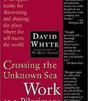 Crossing the Unknown Sea: Work as a Pilgrimage of Identity by David Whyte