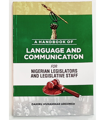 A Handbook of Language and Communication for Nigerian Legislators and Legislative Staff by Dahiru Muhammad Argungu - Paperback