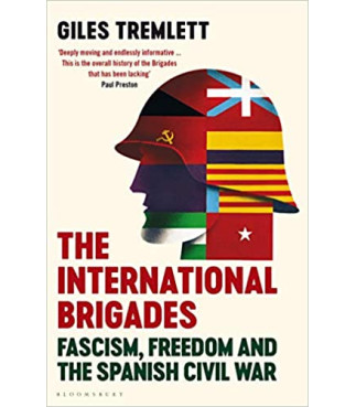 The International Brigades: Fascism, Freedom and the Spanish Civil War by Giles Tremlett - Hardback