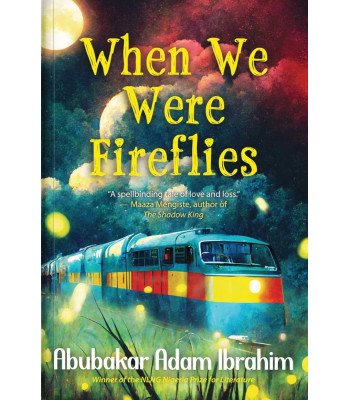 When We Were Fireflies by Abubakar Adam Ibrahim - Hardback