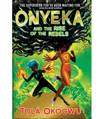 Onyeka And The Rise Of The Rebels by Tola Okogwu - 27th September 2023  
