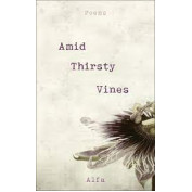 Amid Thirsty Vines: Poems by Alfa