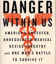 The Danger Within Us: America's Untested, Unregulated Medical Device Industry and One Man's Battle to Survive It by Lenzer, Jeanne-Hardback