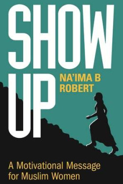 Show Up- A Motivational Message For Muslim Women by Na'ima B  Robert-Paperback