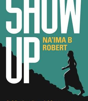 Show Up- A Motivational Message For Muslim Women by Na'ima B  Robert-Paperback