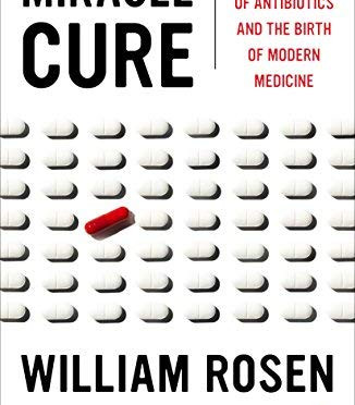 Miracle Cure: The Creation of Antibiotics and the Birth of Modern Medicine by Rosen, William-Paperback