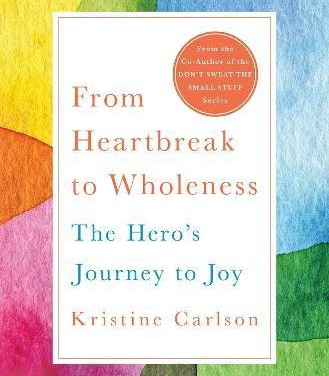 From Heartbreak to Wholeness: The Hero's Journey to Joy by Kristine Carlson - Hardback
