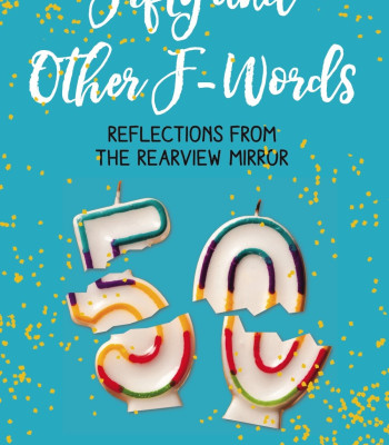 Fifty and Other F-Words: Reflections from the Rearview Mirror by Potter, Margot - Hardback