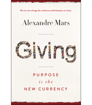 Giving: Purpose Is the New Currency by Alexandre Mars - Hardback