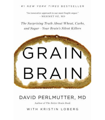 Grain Brain: The Surprising Truth about Wheat, Carbs, and Sugar -Your Brain's Silent Killers (Revised and Updated) by David Perlmutter, MD and Kristin Loberg - Hardback