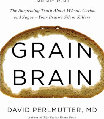 Grain Brain: The Surprising Truth about Wheat, Carbs, and Sugar -Your Brain's Silent Killers (Revised and Updated) by David Perlmutter, MD and Kristin Loberg - Hardback
