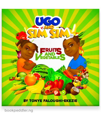 Ugo and Sim Sim: Fruits and Vegetables by Tonye Faloughi-Ekezie - Boardbook