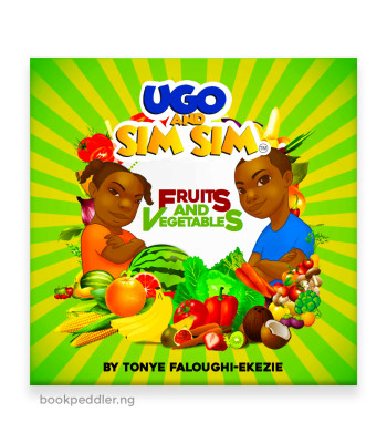 Ugo and Sim Sim: Fruits and Vegetables by Tonye Faloughi-Ekezie - Boardbook