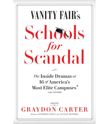 Vanity Fair's Schools For Scandal: The Inside Dramas at 16 of America's  Most Elite Campuses€•Plus Oxford! by Carter, Graydon (Edt)