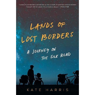 Lands of Lost Borders: A Journey on the Silk Road by Kate Harris - Paperback