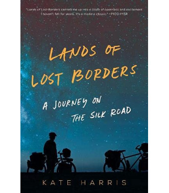 Lands of Lost Borders: A Journey on the Silk Road by Kate Harris - Paperback