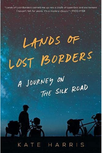 Lands of Lost Borders: A Journey on the Silk Road by Kate Harris - Paperback