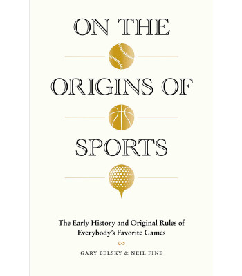 On the Origins of Sports: The Early History and Original Rules of Everybody's Favorite Games by Belsky, Gary-Hardback