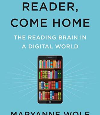 Reader, Come Home: The Reading Brain in a Digital World by Wolf, Maryanne