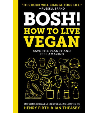 Bosh!: How to Live Vegan by Firth, Henry Theasby, Ian