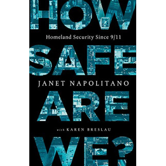 How Safe Are We? Homeland Security Since 9/11 by Napolitano, Janet -Hardback
