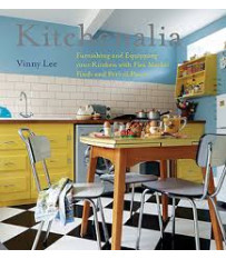 Kitchenalia: Furnishing and Equipping your Kitchen with Flea Market Finds and Period Pieces by Lee, Vinny-Hardback