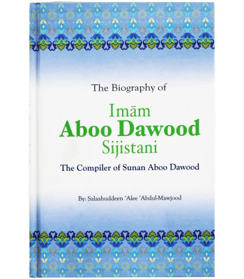The Biography of Imam Aboo Dawood Sijistani by Salah Ud Din Ali Abdul Maujood - Hardback