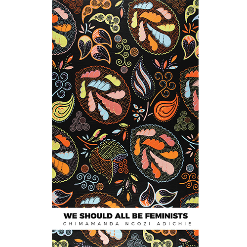 We Should All Be Feminists by Chimamanda Ngozi Adichie 