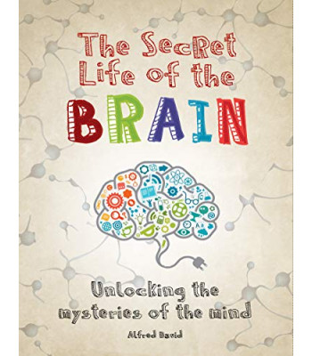 The Secret Life of the Brain: Unlocking the Mysteries of the Mind