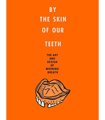 By the Skin of Our Teeth: The Art and Design of Morning Breath by Cunningham Doug - Hardback