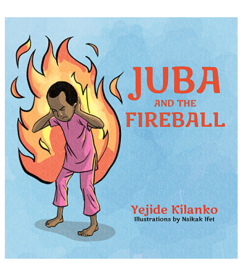 Juba and The Fireball by Yejide Kilanko -Paperback