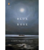 Blue Rose (Penguin Poets) by Muske-Dukes, Carol