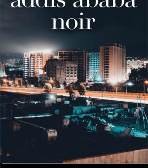 Addis Ababa Noir By Maaza Mengiste- Paperback