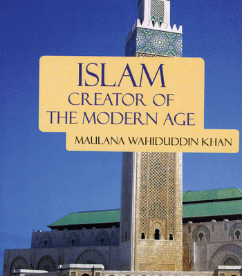 Islam: Creator of the Modern Age by Maulana Wahiduddin Khan