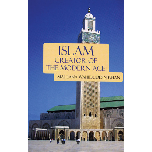 Islam: Creator of the Modern Age by Maulana Wahiduddin Khan