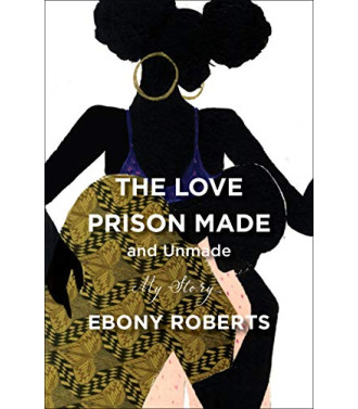 The Love Prison Made and Unmade: My Story