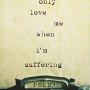 You Only Love Me When I'm Suffering: Poems by Jon Lupin- Paperback