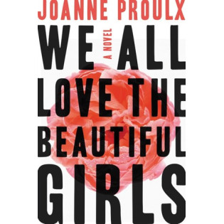 We All Love the Beautiful Girls by Proulx, Joanne-Hardback