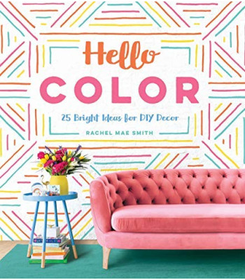 Hello Color: 25 Bright Ideas for DIY Decor by Smith, Rachel Mae- Hardback