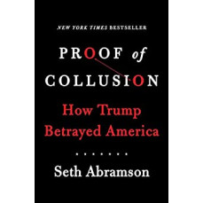 Proof of Collusion: How Trump Betrayed America by Abramson, Seth